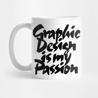 Graphic Design Is My Passion Mug